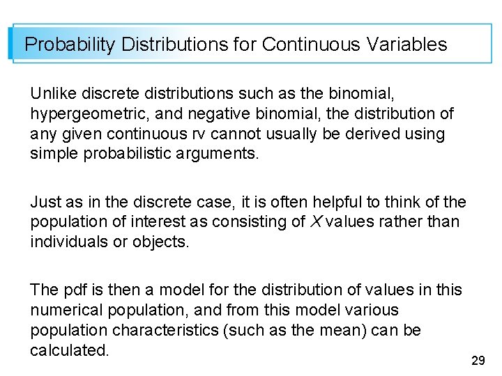Probability Distributions for Continuous Variables Unlike discrete distributions such as the binomial, hypergeometric, and