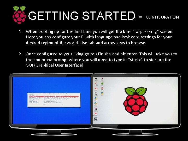 GETTING STARTED - CONFIGURATION 1. When booting up for the first time you will