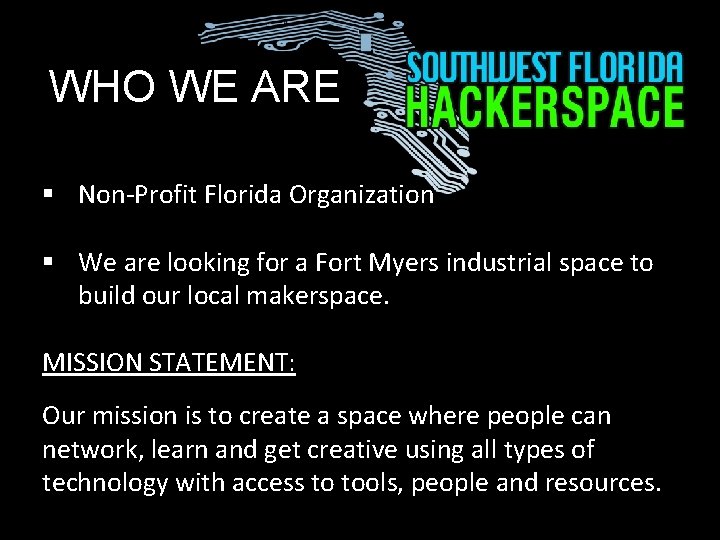 WHO WE ARE § Non-Profit Florida Organization § We are looking for a Fort