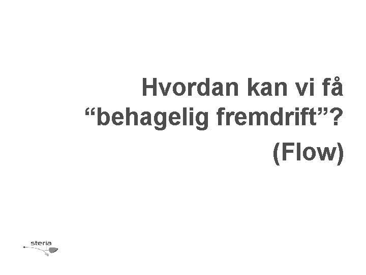 Hvordan kan vi få “behagelig fremdrift”? (Flow) 