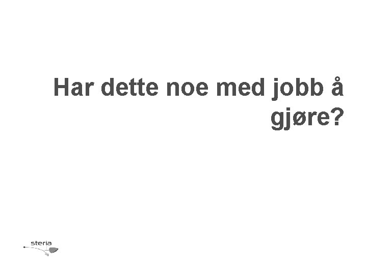 Har dette noe med jobb å gjøre? 