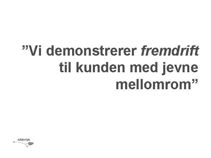 ”Vi demonstrerer fremdrift til kunden med jevne mellomrom” 