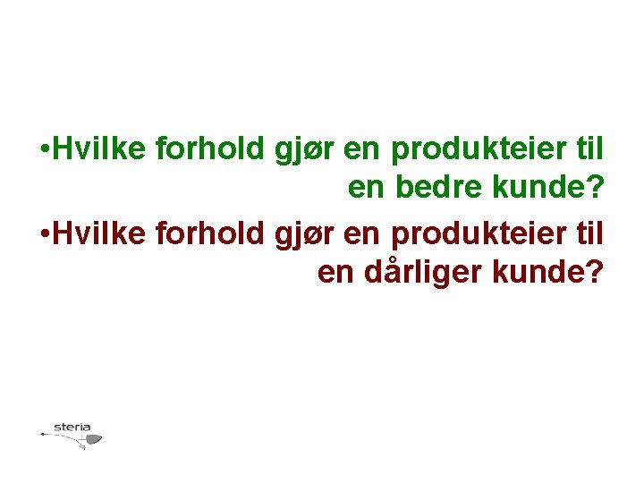  • Hvilke forhold gjør en produkteier til en bedre kunde? • Hvilke forhold