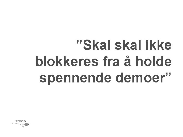 ”Skal skal ikke blokkeres fra å holde spennende demoer” 