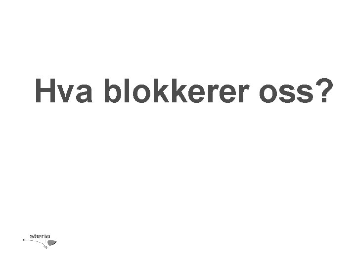 Hva blokkerer oss? 