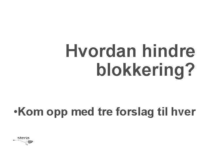 Hvordan hindre blokkering? • Kom opp med tre forslag til hver 