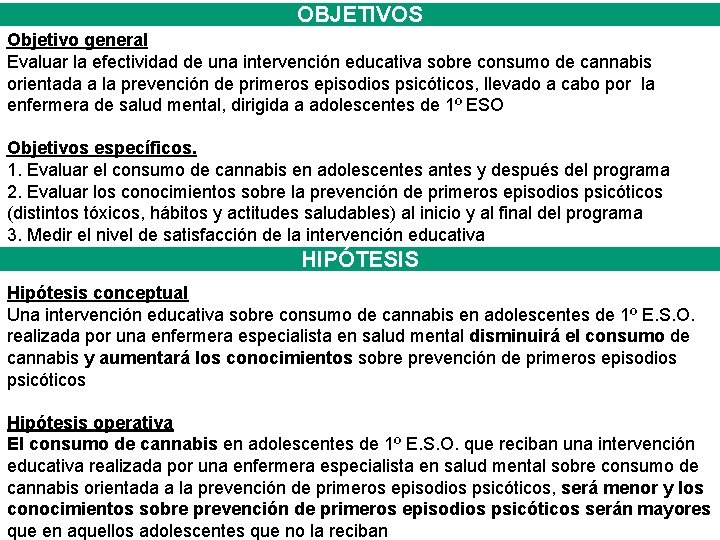 OBJETIVOS Objetivo general Evaluar la efectividad de una intervención educativa sobre consumo de cannabis