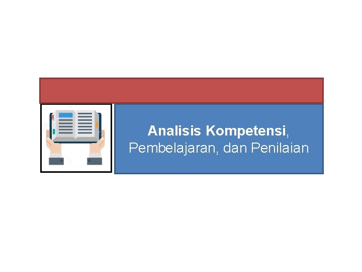 Analisis Kompetensi, Pembelajaran, dan Penilaian 