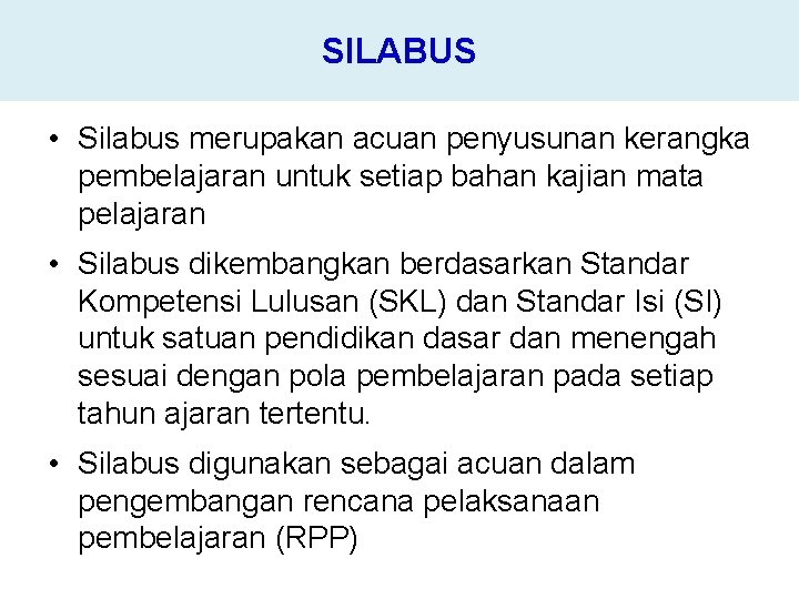 SILABUS • Silabus merupakan acuan penyusunan kerangka pembelajaran untuk setiap bahan kajian mata pelajaran