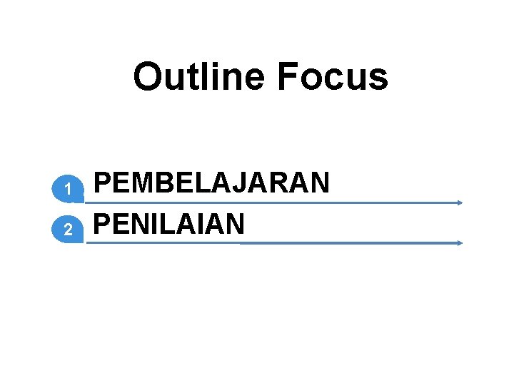 Outline Focus 1 2 PEMBELAJARAN PENILAIAN 