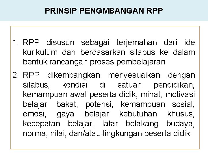 PRINSIP PENGMBANGAN RPP 1. RPP disusun sebagai terjemahan dari ide kurikulum dan berdasarkan silabus