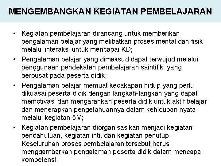 MENGEMBANGKAN KEGIATAN PEMBELAJARAN • Kegiatan pembelajaran dirancang untuk memberikan pengalaman belajar yang melibatkan proses