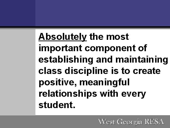 Absolutely the most important component of establishing and maintaining class discipline is to create