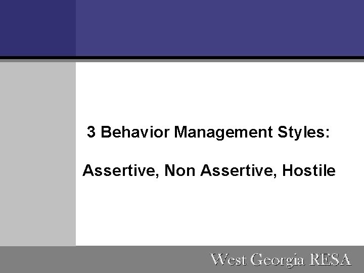  3 Behavior Management Styles: Assertive, Non Assertive, Hostile 