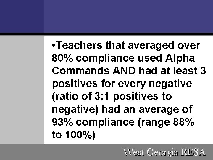  • Teachers that averaged over 80% compliance used Alpha Commands AND had at