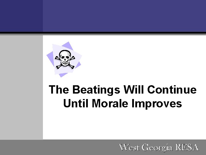 The Beatings Will Continue Until Morale Improves 