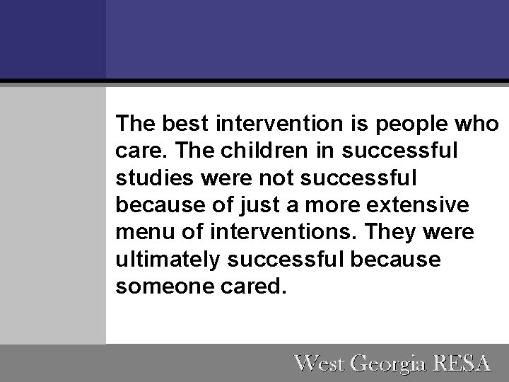 The best intervention is people who care. The children in successful studies were not