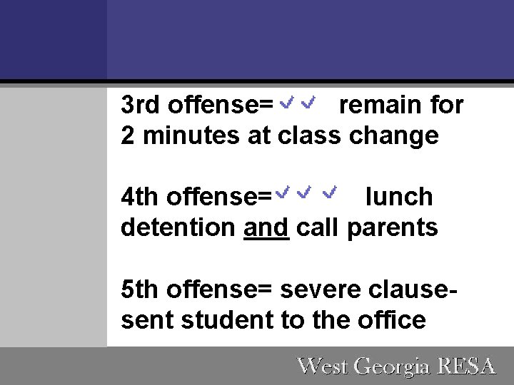 3 rd offense= remain for 2 minutes at class change 4 th offense= lunch