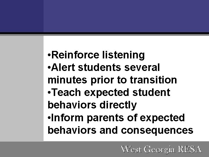  • Reinforce listening • Alert students several minutes prior to transition • Teach