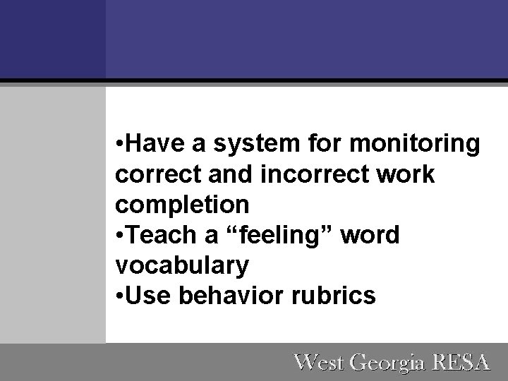  • Have a system for monitoring correct and incorrect work completion • Teach