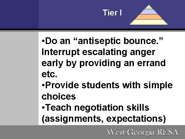 Tier I • Do an “antiseptic bounce. ” Interrupt escalating anger early by providing
