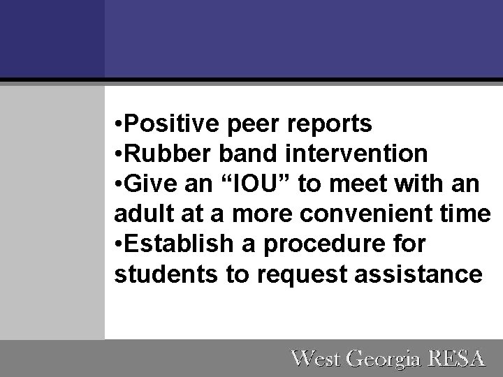  • Positive peer reports • Rubber band intervention • Give an “IOU” to