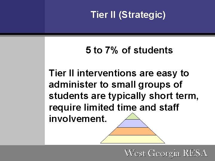 Tier II (Strategic) 5 to 7% of students Tier II interventions are easy to