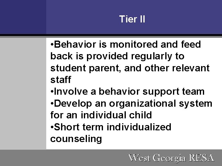 Tier II • Behavior is monitored and feed back is provided regularly to student