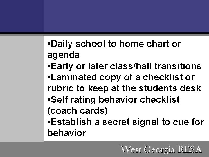  • Daily school to home chart or agenda • Early or later class/hall