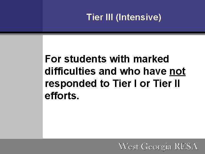 Tier III (Intensive) For students with marked difficulties and who have not responded to