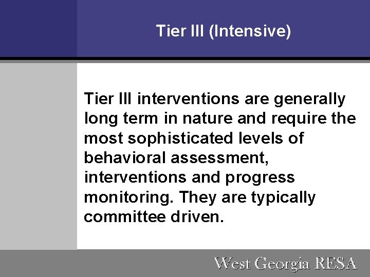 Tier III (Intensive) Tier III interventions are generally long term in nature and require