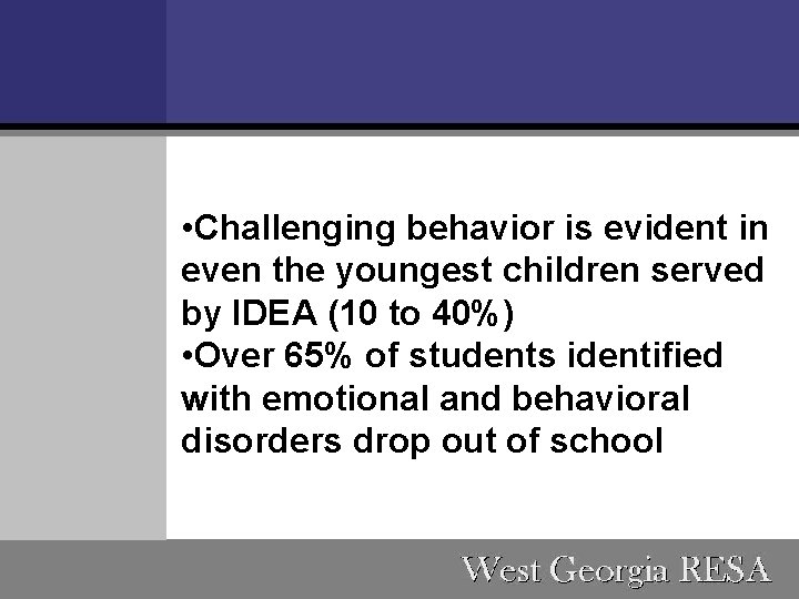  • Challenging behavior is evident in even the youngest children served by IDEA