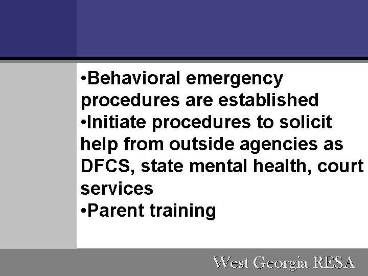  • Behavioral emergency procedures are established • Initiate procedures to solicit help from