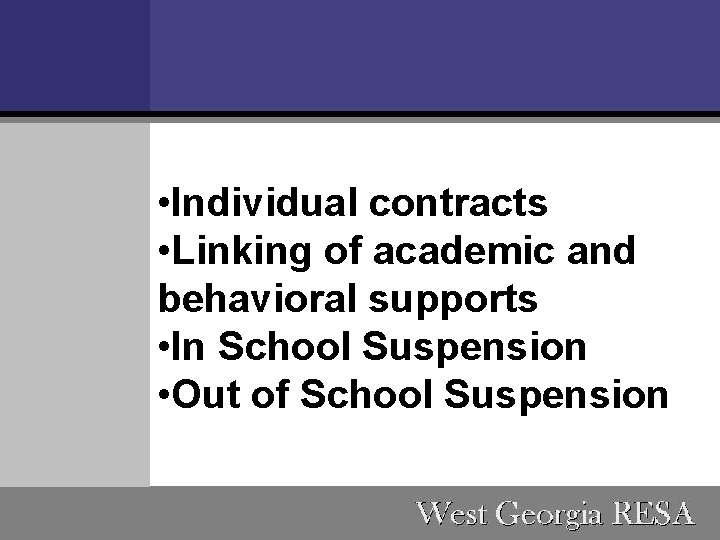  • Individual contracts • Linking of academic and behavioral supports • In School