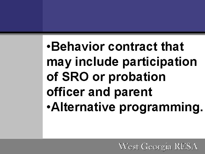  • Behavior contract that may include participation of SRO or probation officer and