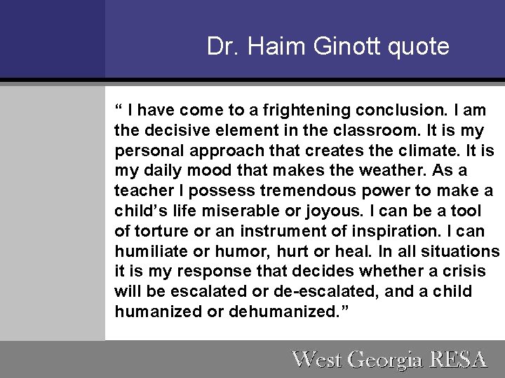 Dr. Haim Ginott quote “ I have come to a frightening conclusion. I am