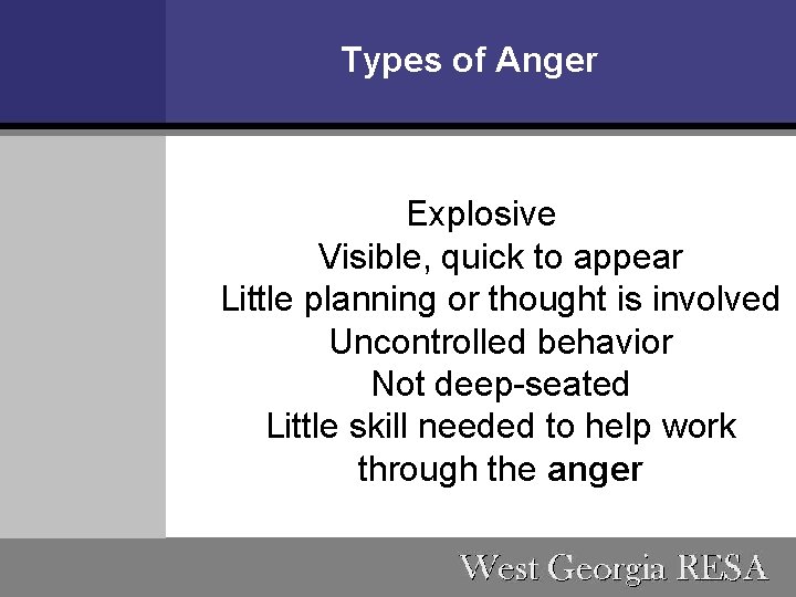 Types of Anger Explosive Visible, quick to appear Little planning or thought is involved