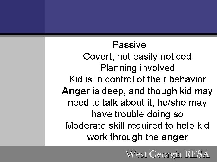 Passive Covert; not easily noticed Planning involved Kid is in control of their behavior