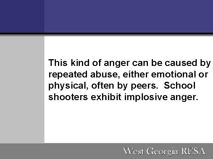 This kind of anger can be caused by repeated abuse, either emotional or physical,