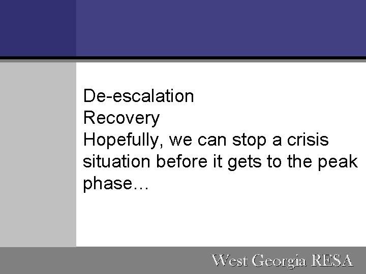 De-escalation Recovery Hopefully, we can stop a crisis situation before it gets to the
