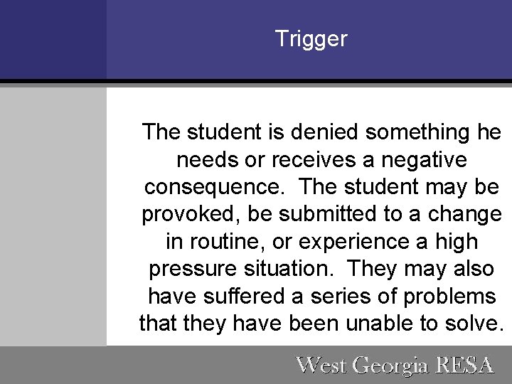 Trigger The student is denied something he needs or receives a negative consequence. The