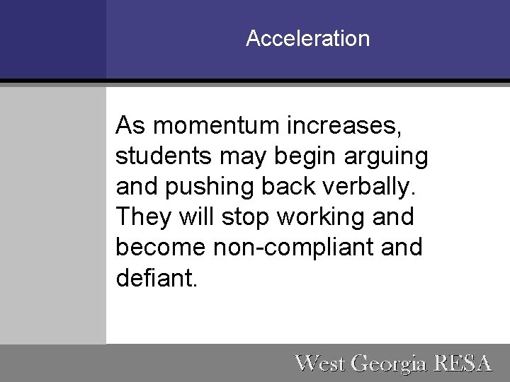 Acceleration As momentum increases, students may begin arguing and pushing back verbally. They will