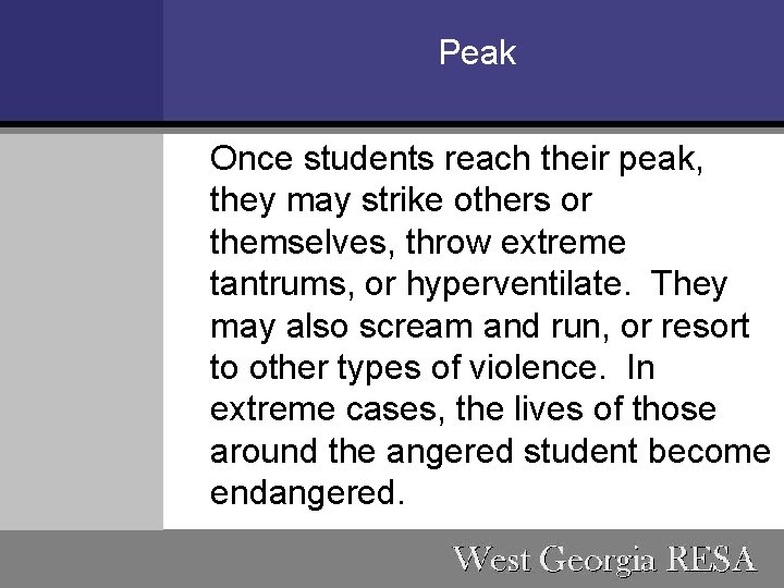 Peak Once students reach their peak, they may strike others or themselves, throw extreme