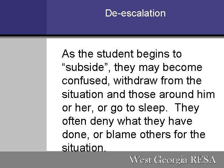De-escalation As the student begins to “subside”, they may become confused, withdraw from the
