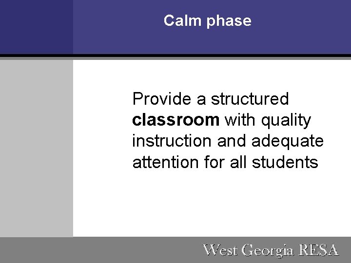 Calm phase Provide a structured classroom with quality instruction and adequate attention for all
