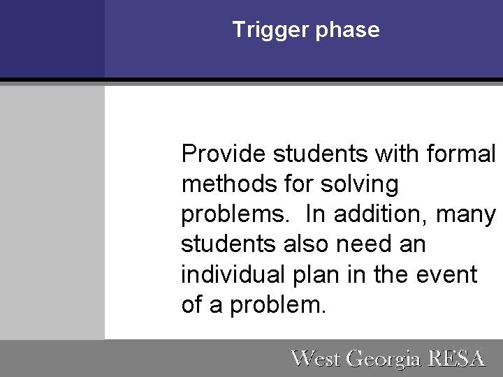 Trigger phase Provide students with formal methods for solving problems. In addition, many students