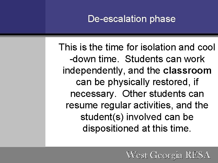 De-escalation phase This is the time for isolation and cool -down time. Students can