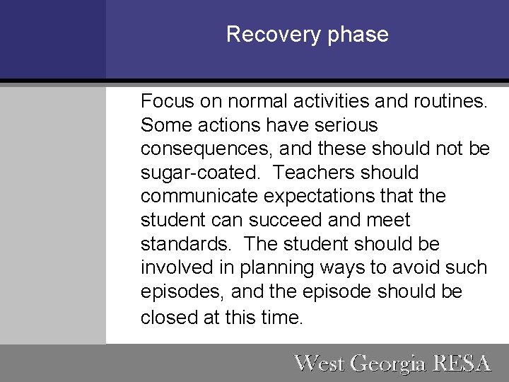 Recovery phase Focus on normal activities and routines. Some actions have serious consequences, and