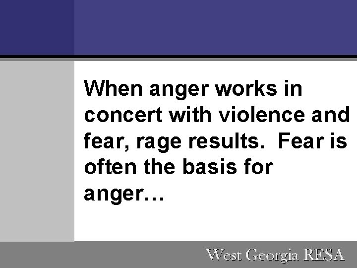 When anger works in concert with violence and fear, rage results. Fear is often