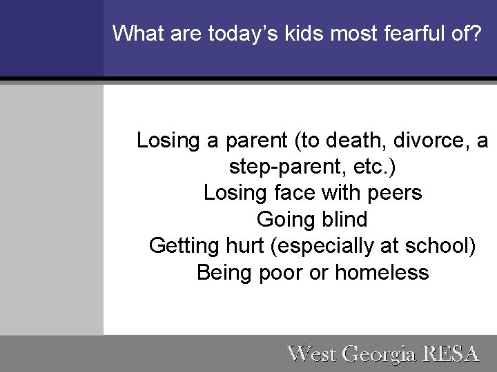 What are today’s kids most fearful of? Losing a parent (to death, divorce, a
